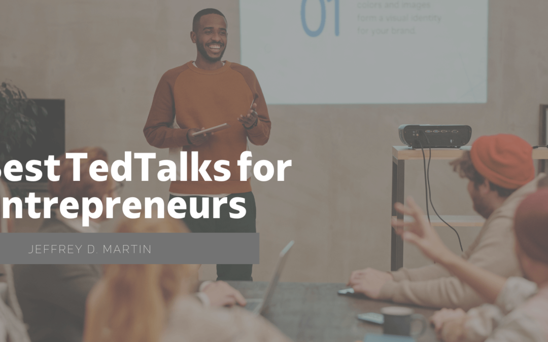 Jeffrey D. Martin Best TedTalks for Entrepreneurs